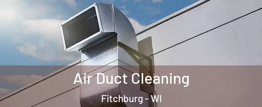  Air Duct Cleaning Fitchburg - WI