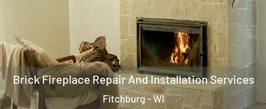  Brick Fireplace Repair And Installation Services Fitchburg - WI