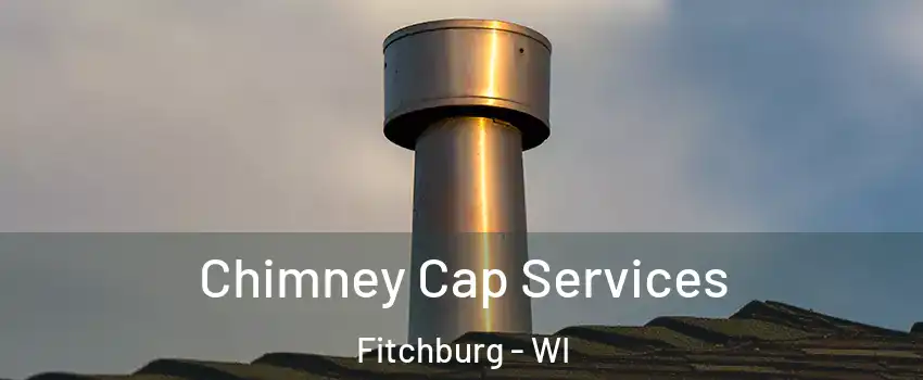  Chimney Cap Services Fitchburg - WI