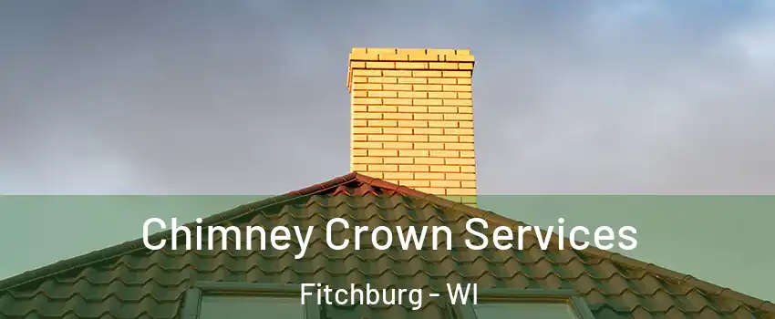 Chimney Crown Services Fitchburg - WI
