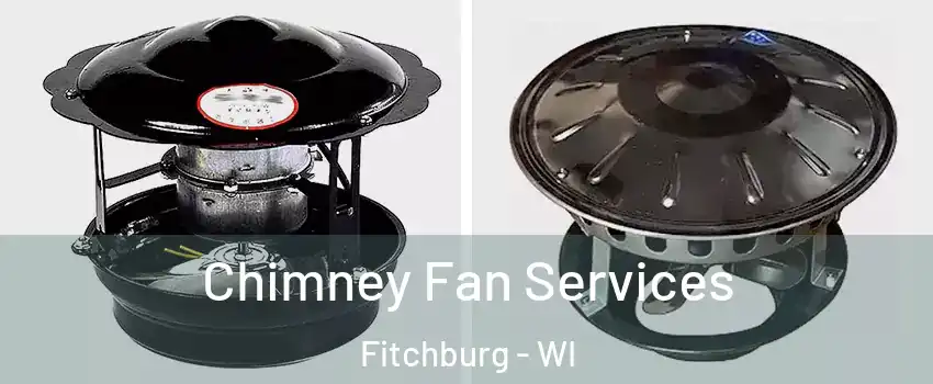  Chimney Fan Services Fitchburg - WI