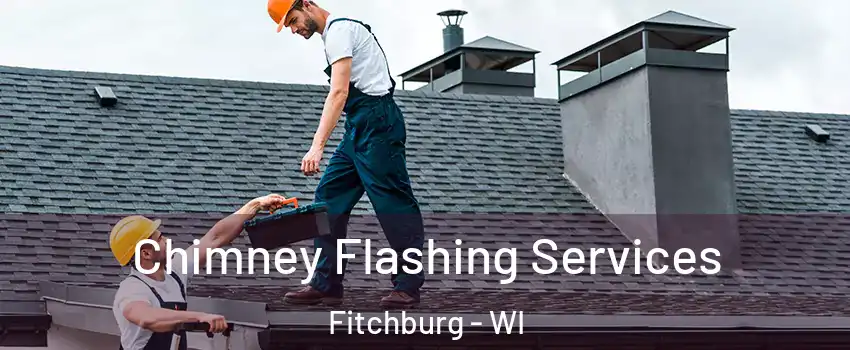 Chimney Flashing Services Fitchburg - WI