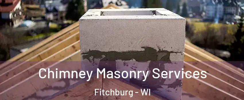  Chimney Masonry Services Fitchburg - WI