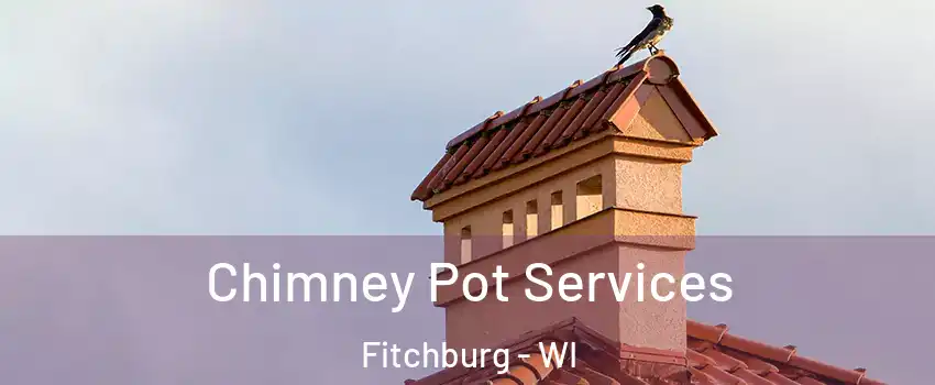  Chimney Pot Services Fitchburg - WI