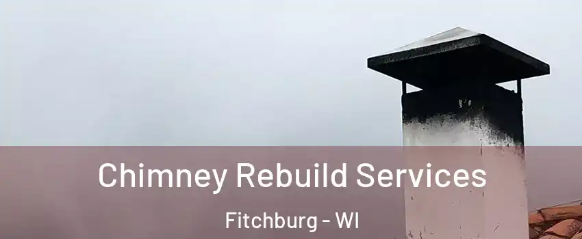  Chimney Rebuild Services Fitchburg - WI