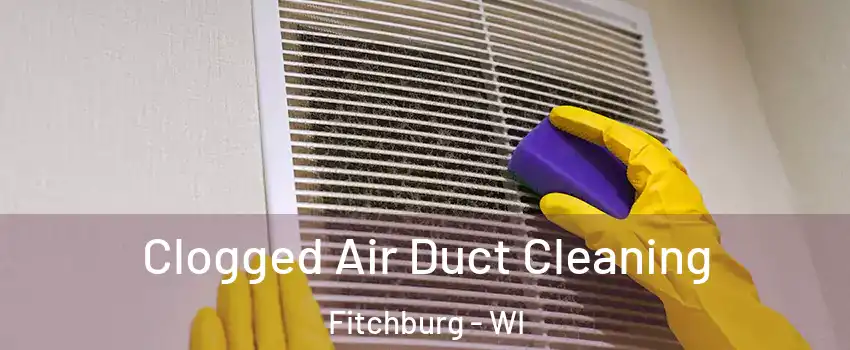  Clogged Air Duct Cleaning Fitchburg - WI