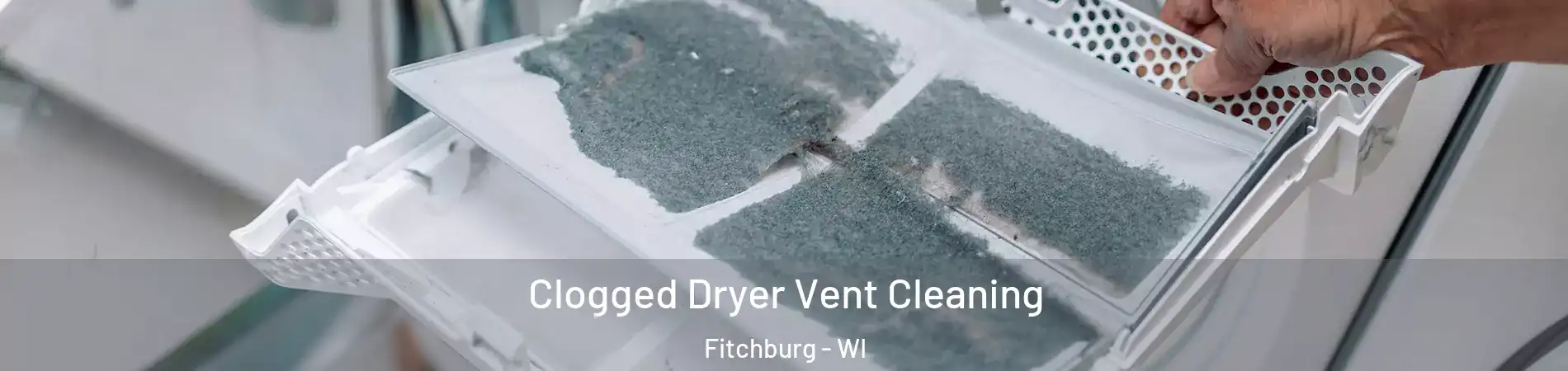 Clogged Dryer Vent Cleaning Fitchburg - WI