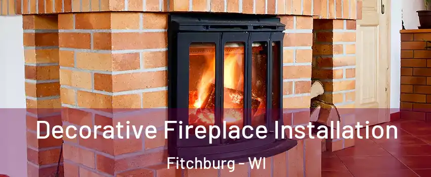  Decorative Fireplace Installation Fitchburg - WI