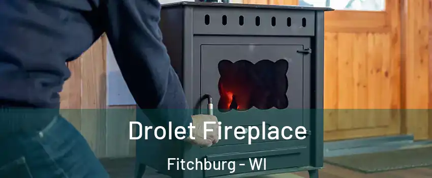  Drolet Fireplace Fitchburg - WI