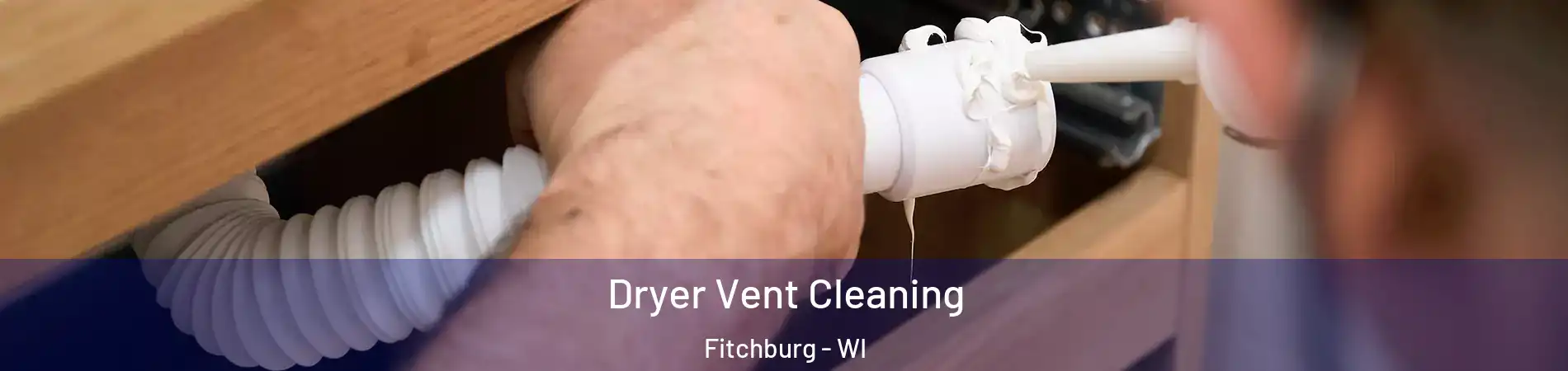  Dryer Vent Cleaning Fitchburg - WI