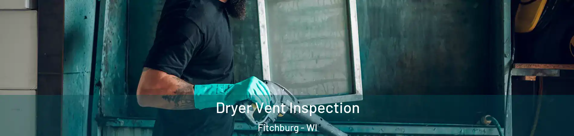  Dryer Vent Inspection Fitchburg - WI