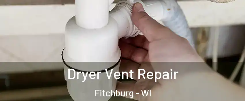  Dryer Vent Repair Fitchburg - WI