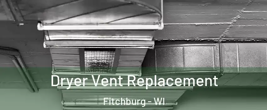  Dryer Vent Replacement Fitchburg - WI
