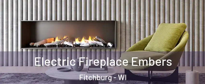  Electric Fireplace Embers Fitchburg - WI