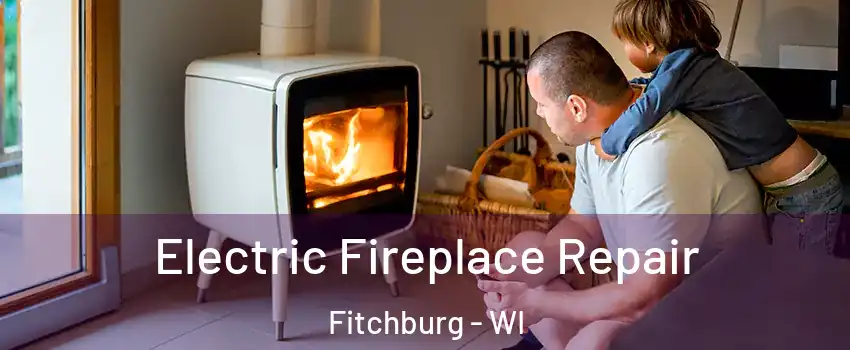  Electric Fireplace Repair Fitchburg - WI