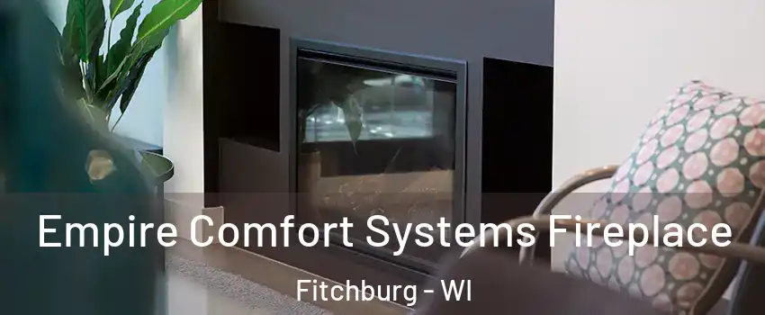  Empire Comfort Systems Fireplace Fitchburg - WI