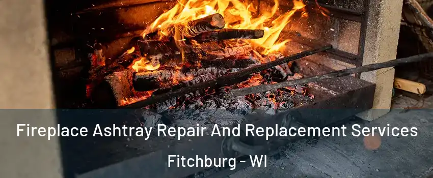  Fireplace Ashtray Repair And Replacement Services Fitchburg - WI