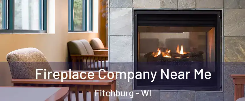  Fireplace Company Near Me Fitchburg - WI
