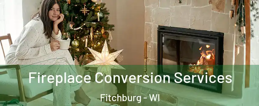  Fireplace Conversion Services Fitchburg - WI