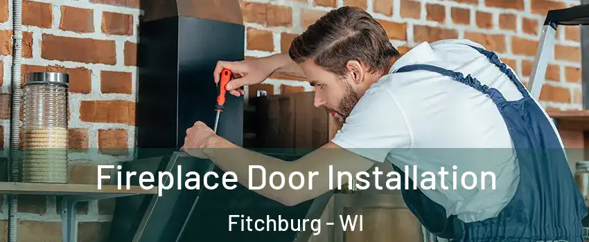  Fireplace Door Installation Fitchburg - WI