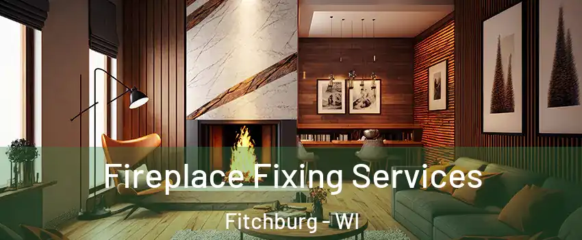  Fireplace Fixing Services Fitchburg - WI