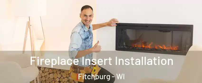  Fireplace Insert Installation Fitchburg - WI