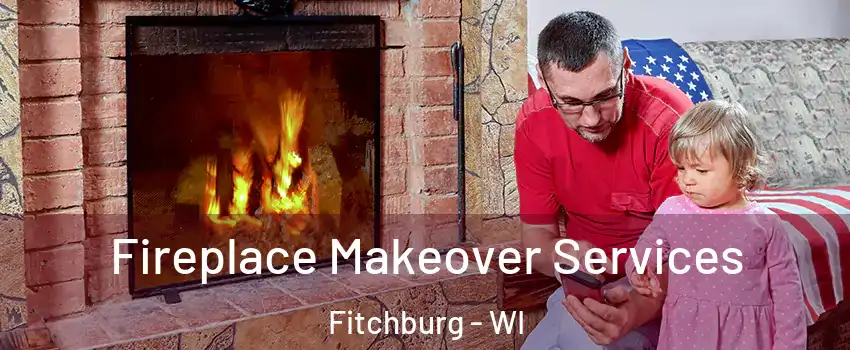  Fireplace Makeover Services Fitchburg - WI