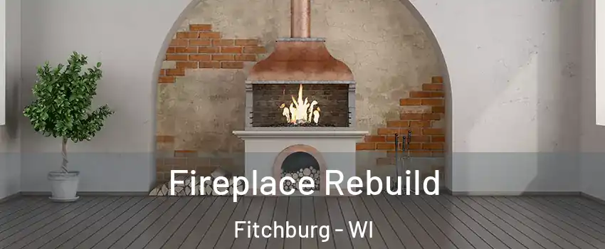  Fireplace Rebuild Fitchburg - WI