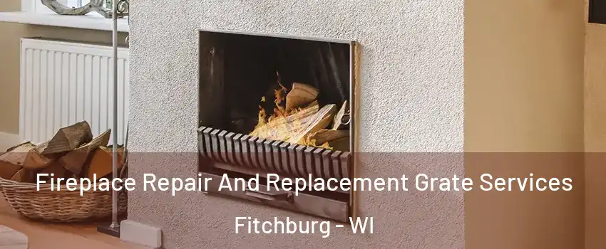  Fireplace Repair And Replacement Grate Services Fitchburg - WI