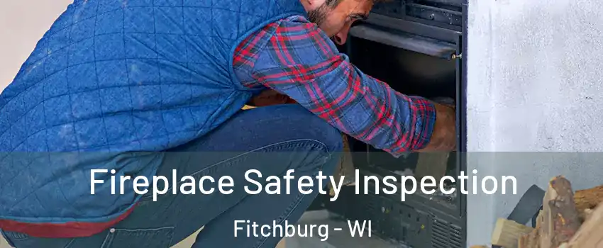  Fireplace Safety Inspection Fitchburg - WI