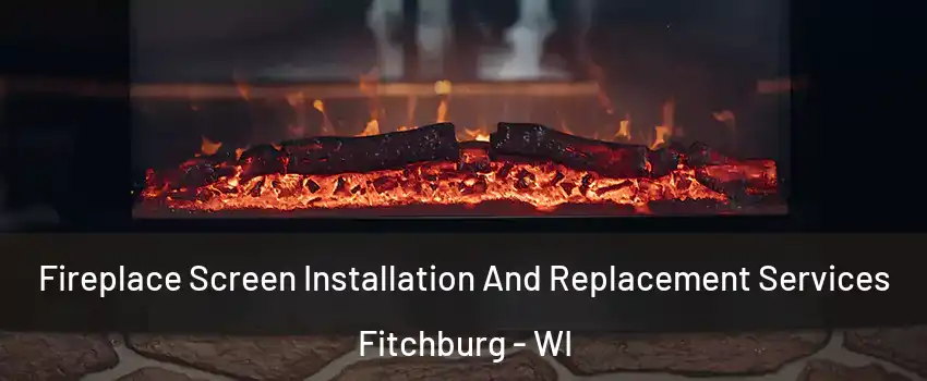  Fireplace Screen Installation And Replacement Services Fitchburg - WI