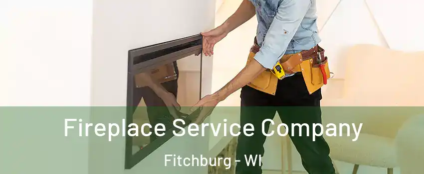 Fireplace Service Company Fitchburg - WI