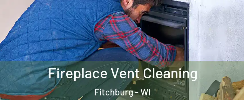  Fireplace Vent Cleaning Fitchburg - WI
