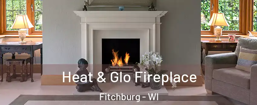  Heat & Glo Fireplace Fitchburg - WI
