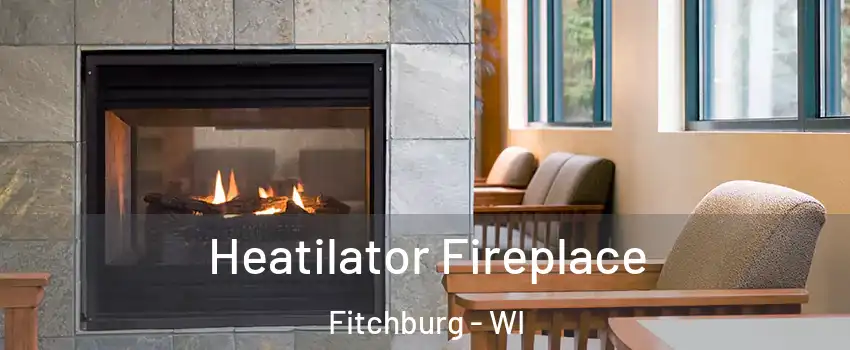  Heatilator Fireplace Fitchburg - WI