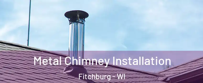  Metal Chimney Installation Fitchburg - WI