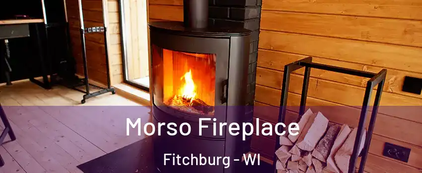  Morso Fireplace Fitchburg - WI