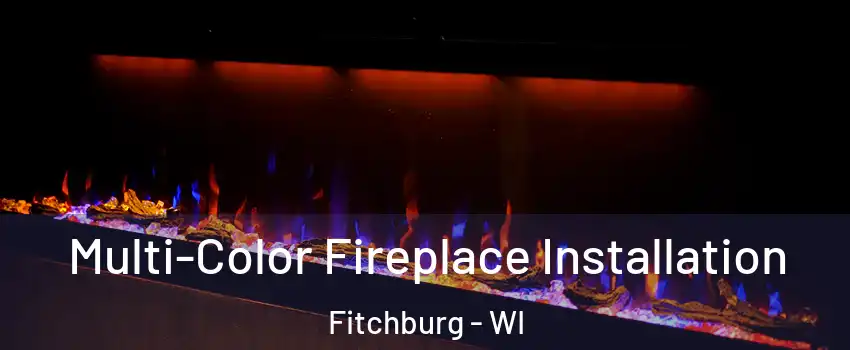  Multi-Color Fireplace Installation Fitchburg - WI