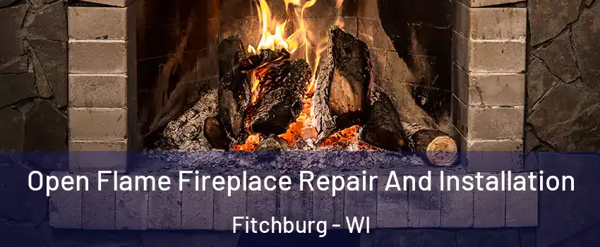  Open Flame Fireplace Repair And Installation Fitchburg - WI