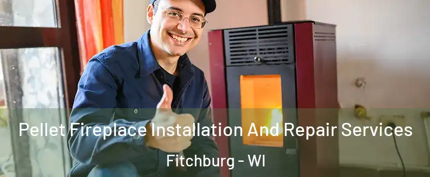  Pellet Fireplace Installation And Repair Services Fitchburg - WI