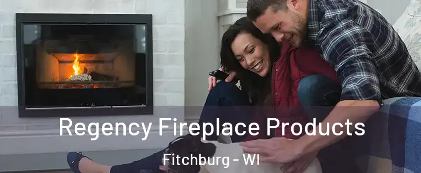  Regency Fireplace Products Fitchburg - WI