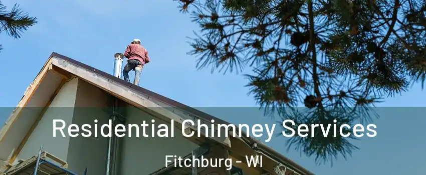  Residential Chimney Services Fitchburg - WI