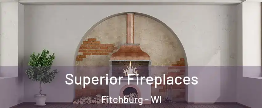  Superior Fireplaces Fitchburg - WI