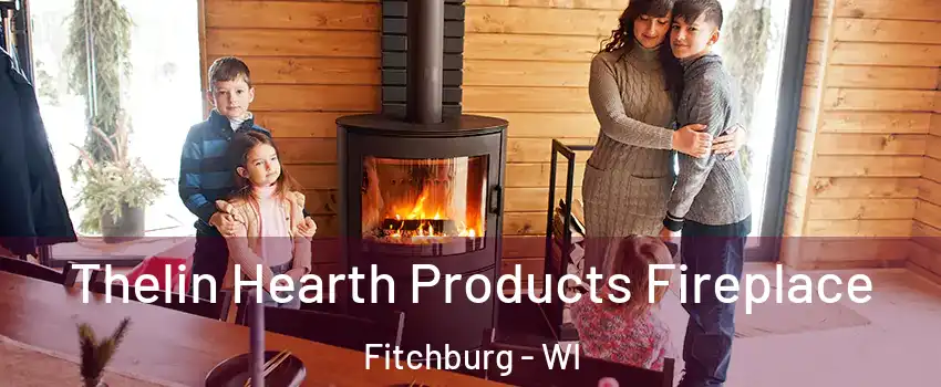  Thelin Hearth Products Fireplace Fitchburg - WI