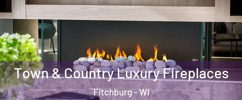  Town & Country Luxury Fireplaces Fitchburg - WI