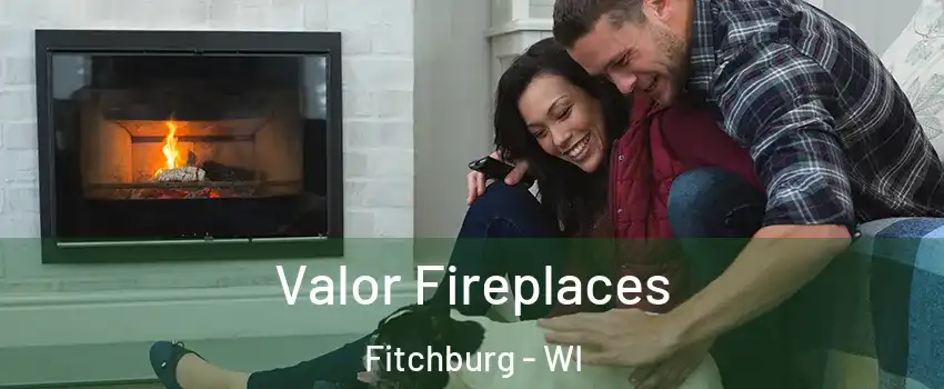  Valor Fireplaces Fitchburg - WI