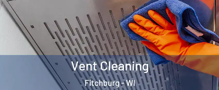  Vent Cleaning Fitchburg - WI