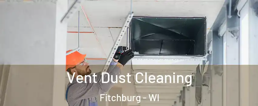  Vent Dust Cleaning Fitchburg - WI