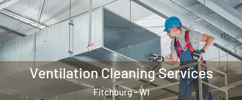  Ventilation Cleaning Services Fitchburg - WI