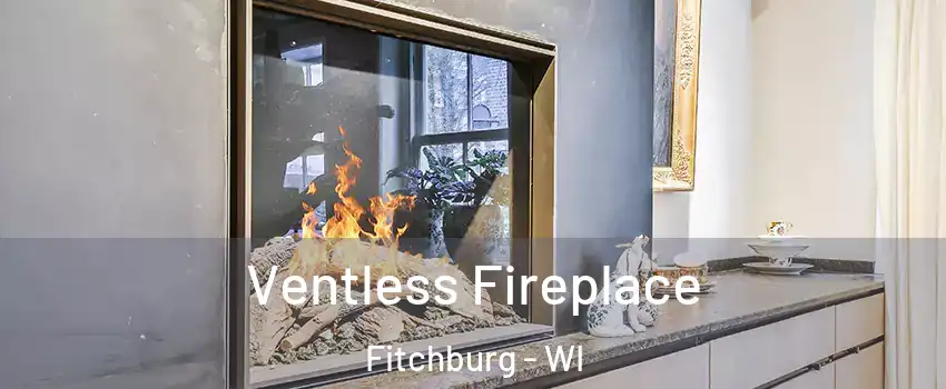  Ventless Fireplace Fitchburg - WI